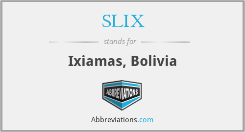 SLIX - Ixiamas, Bolivia