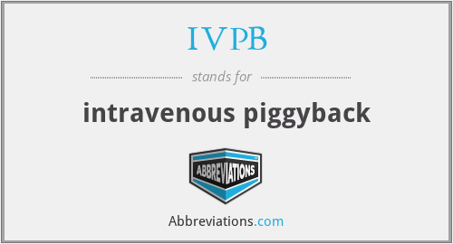 IVPB - intravenous piggyback