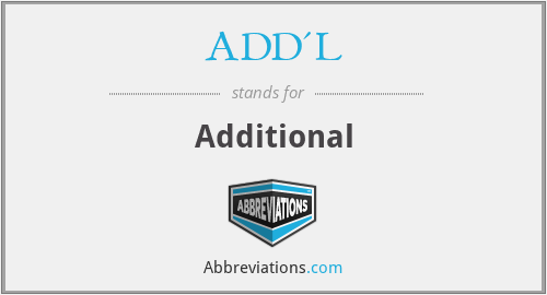 ADD'L - Additional