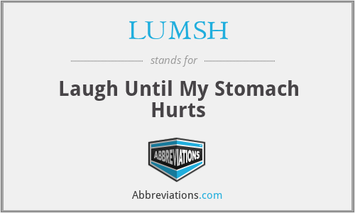 LUMSH - Laugh Until My Stomach Hurts