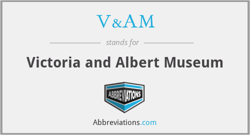 V&AM - Victoria and Albert Museum