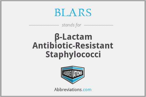 BLARS - β-Lactam Antibiotic-Resistant Staphylococci