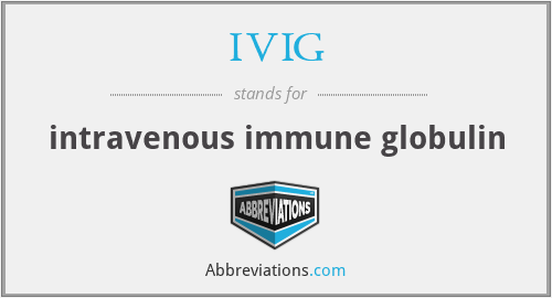 IVIG - intravenous immune globulin