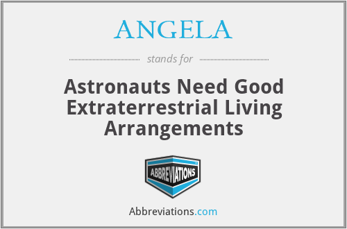 ANGELA - Astronauts Need Good Extraterrestrial Living Arrangements
