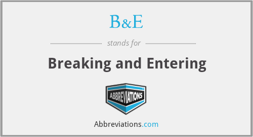 What does B&E stand for?