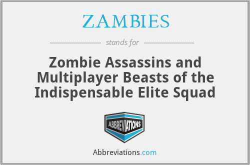 ZAMBIES - Zombie Assassins and Multiplayer Beasts of the Indispensable Elite Squad