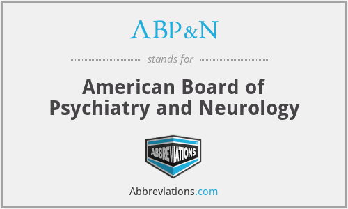 ABP&N - American Board of Psychiatry and Neurology