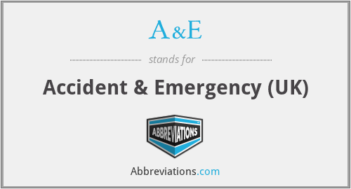 A&E - Accident & Emergency (UK)