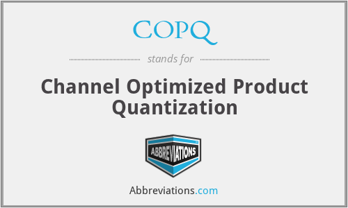 COPQ - Channel Optimized Product Quantization