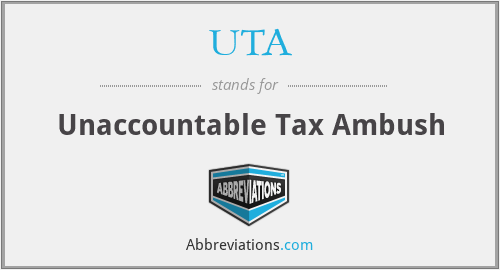 UTA - Unaccountable Tax Ambush