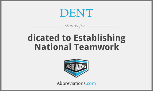 DENT - dicated to Establishing National Teamwork