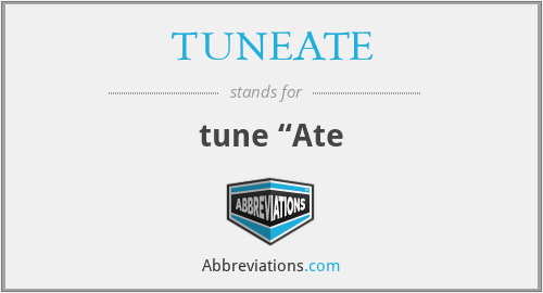 What does TUNEATE stand for?