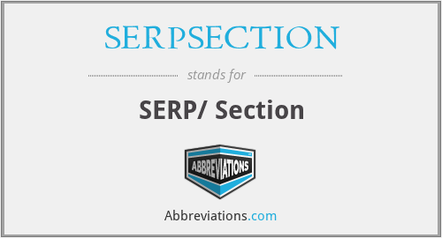 What does SERPSECTION stand for?