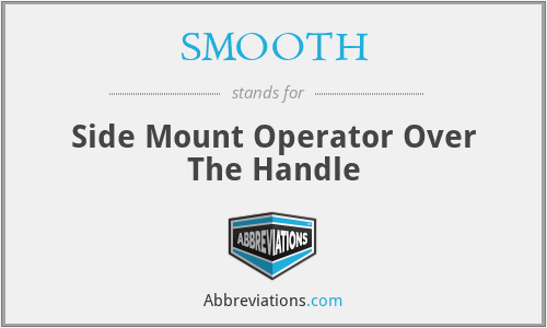 SMOOTH - Side Mount Operator Over The Handle