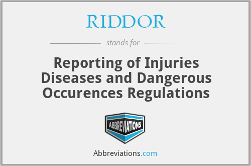 RIDDOR Reporting of Injuries Diseases and Dangerous Occurences 