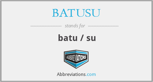 What does BATUSU stand for?