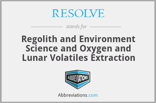 RESOLVE - Regolith and Environment Science and Oxygen and Lunar Volatiles Extraction