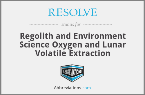 RESOLVE - Regolith and Environment Science Oxygen and Lunar Volatile Extraction