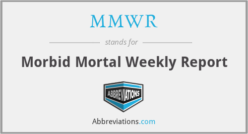MMWR - Morbid Mortal Weekly Report