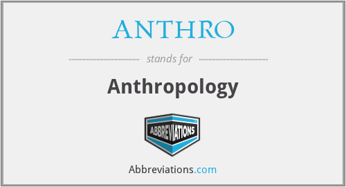 What does ANTHRO stand for?