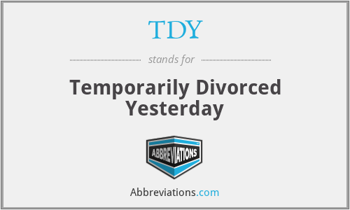 TDY - Temporarily Divorced Yesterday
