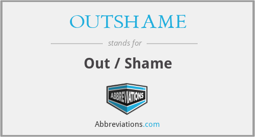 What does OUTSHAME stand for?