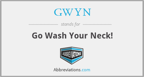 GWYN - Go Wash Your Neck!