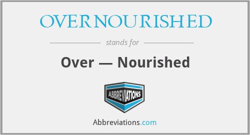 What does OVERNOURISHED stand for?