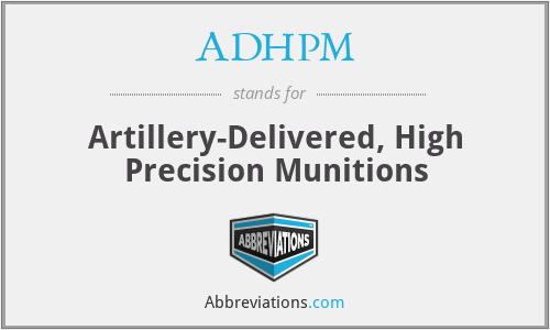 ADHPM - Artillery-Delivered, High Precision Munitions