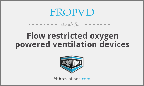 FROPVD - Flow restricted oxygen powered ventilation devices