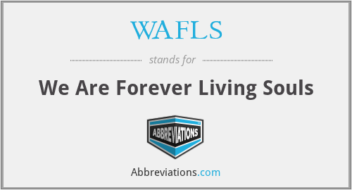 WAFLS - We Are Forever Living Souls