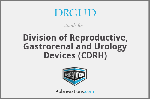 DRGUD - Division of Reproductive, Gastrorenal and Urology Devices (CDRH)