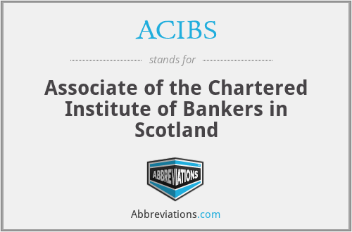 ACIBS - Associate of the Chartered Institute of Bankers in Scotland