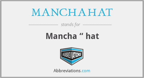 What does MANCHAHAT stand for?
