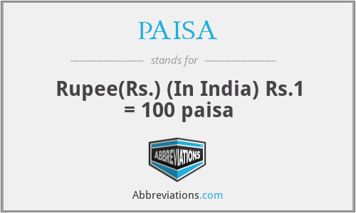 PAISA - Rupee(Rs.) (In India) Rs.1 = 100 paisa