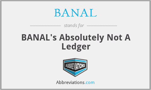 BANAL - BANAL's Absolutely Not A Ledger