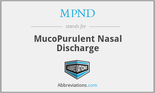 MPND - MucoPurulent Nasal Discharge
