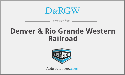 D&RGW - Denver & Rio Grande Western Railroad