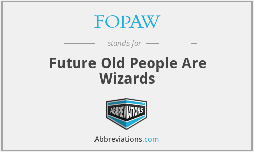 FOPAW - Future Old People Are Wizards