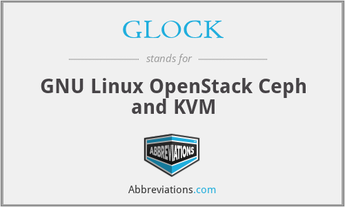 GLOCK - GNU Linux OpenStack Ceph and KVM