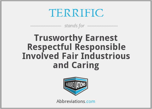 TERRIFIC - Trusworthy Earnest Respectful Responsible Involved Fair Industrious and Caring