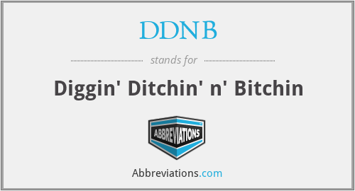 DDNB - Diggin' Ditchin' n' Bitchin