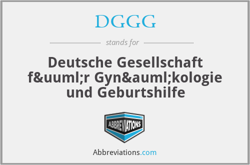 DGGG - Deutsche Gesellschaft für Gynäkologie und Geburtshilfe