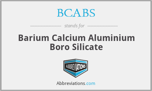 BCABS - Barium Calcium Aluminium Boro Silicate