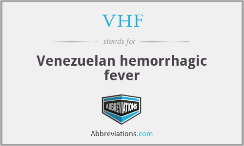 VHF - Venezuelan hemorrhagic fever