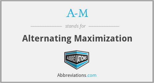 A-M - Alternating Maximization