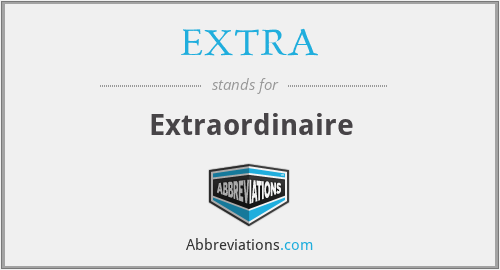 What does extraordinaire stand for?