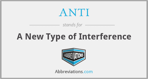ANTI - A New Type of Interference