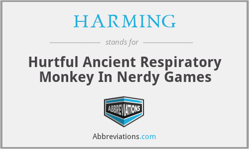 HARMING - Hurtful Ancient Respiratory Monkey In Nerdy Games