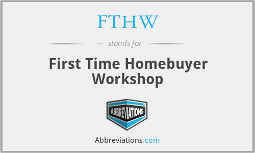 FTHW - First Time Homebuyer Workshop